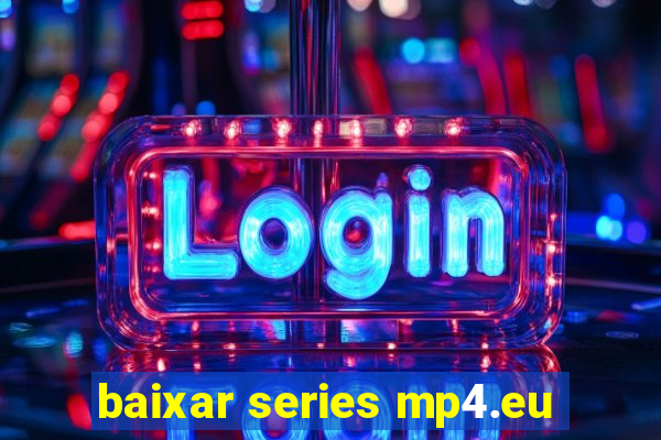 baixar series mp4.eu